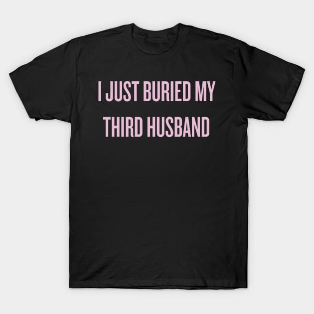 I just buried my third husband T-Shirt by klg01